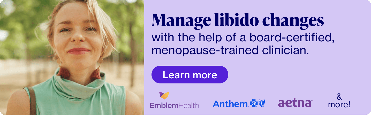 Manage libido changes with the help of a board certified, menopause-trained clinician